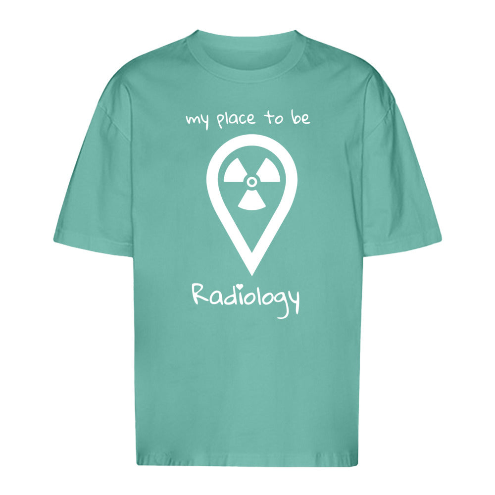 T-Shirt Oversized (Unisex)- my place to be Radiology - Alles Einstellungssache 